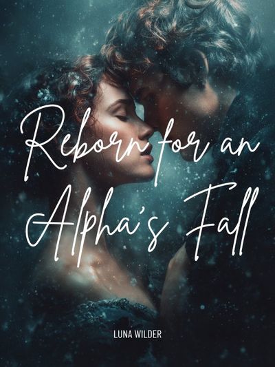 Reborn for an Alpha's Fall